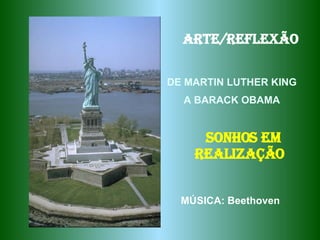 DE MARTIN LUTHER KING A BARACK OBAMA SONHOS EM REALIZAÇÃO   ARTE/REFLEXÃO MÚSICA: Beethoven 