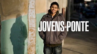 SON H O B R A SILE IRO // O JOV E M                  B O X 1 8 24




                                      JOVENS-PONTE
 