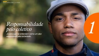 SON H O B R A SILE IRO // O JOV E M         B O X 1 8 24




      Responsabilidade
      pelo coletivo
      Jovens que se entendem como um ator
      responsável pela sociedade.
                                            1
 