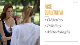 SON H O B R A SILE IRO // A PE SQU I SA                   B O X 1 8 24




                                          FASE
                                          QUALITATIVA
                                          • Objetivo
                                          • Público
                                          • Metodologia
 