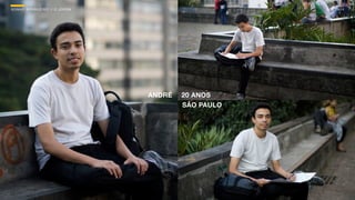 SON H O B R A SILE IRO // O JOV E M                       B O X 1 8 24




                                      ANDRÉ   20 ANOS
                                              SÃO PAULO
 