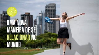 SON H O B R A SILE IRO   B O X 1 8 24




       UMA NOVA
       MANEIRA DE SE
       RELACIONAR NO
       MUNDO
 