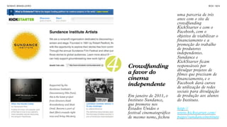 SON H O B R A SILE IRO                                                    B O X 1 8 24



                                                        uma parceria de três
                                                        anos com o site de
                                                        crowdfunding
                                                        KickStarter e com o
                                                        Facebook, com o
                                                        objetivo de viabilizar o
                                                        financiamento e a
                                                        promoção do trabalho
                                                        de produtores
                                                        independentes.



                         4
                                                        Sundance e
                                                        KickStarter ficam
                             Crowdfunding               responsáveis por
                                                        divulgar projetos de
                             a favor do                 filmes que precisam de
                             cinema                     financiamento, e o
                             independente               Facebook dará cursos
                                                        de utilização de redes
                                                        sociais para divulgação
                             Em janeiro de 2011, o      de produção aos alunos
                             Instituto Sundance,        do Instituto.
                             que promove nos
                             Estados Unidos o           http://
                             festival cinematográfico   www.kickstarter.com/
                             de mesmo nome, fechou      pages/sundanceinstitute
 