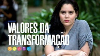 SON H O B R A SILE IRO // VAL ORE S DA TRANSF ORMAÇÃO   B O X 1 8 24




        VALORES DA
        TRANSFORMAÇÃO
 