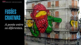 SON H O B R A SILE IRO // MAPA DAS VOCAÇÕES   B O X 1 8 24




     FUSÕES
     CRIATIVAS
     A ponte entre
     os diferentes.
 