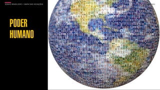 SON H O B R A SILE IRO // MAPA DAS VOCAÇÕES   B O X 1 8 24




     PODER
     HUMANO
 