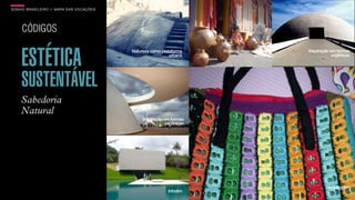 SONHO BRASILEIRO // MAPA DAS VOCAÇÕES BOX 1824
Natureza como plataforma
urbana
Inspiração em formas
orgânicas
Rústico como matéria
prima
Inhotim
Inspiração em formas
orgânicas
Reciclagem
Sabedoria
Natural
ESTÉTICA
SUSTENTÁVEL
CÓDIGOS
BOX 1824
 