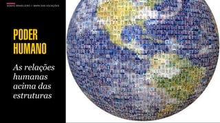 SONHO BRASILEIRO // MAPA DAS VOCAÇÕES BOX 1824
PODER
HUMANO
As relações
humanas
acima das
estruturas
BOX 1824
 