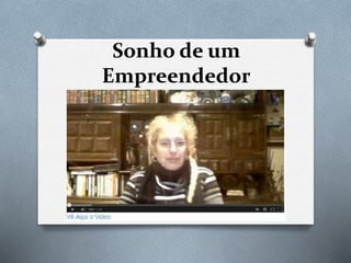 Sonho de um
Empreendedor
 