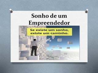 Sonho de um
Empreendedor
 