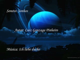Soneto: Sonhos



     Autor: Luiz Gonzaga Pinheiro



Música: Ich liebe ducho
 