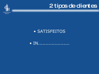 2 tipos de clientes SATISFEITOS IN..................... 