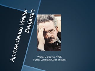 Walter Benjamin, 1938.
Fonte: Leemage/Other Images.
 