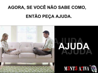 AGORA, SE VOCÊ NÃO SABE COMO,  SONHOS  AJUDA AJUDA AJUDA ENTÃO PEÇA AJUDA. 