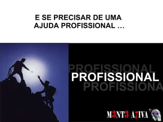 E SE PRECISAR DE UMA  AJUDA PROFISSIONAL … SONHOS  PROFISSIONAL PROFISSIONAL PROFISSIONAL 