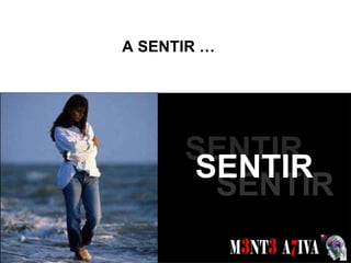 A SENTIR …  SONHOS  SENTIR SENTIR SENTIR 