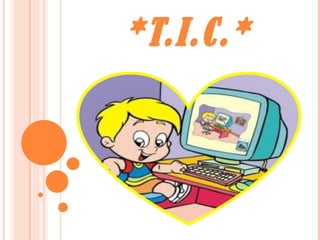 *T.I.C.* 