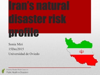 Iran’s natural
disaster risk
profile
Sonia Miri
15Dec2015
Universidad de Oviedo
 