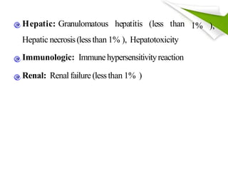 1% ),Hepatic: Granulomatous hepatitis (less than
Hepatic necrosis(lessthan 1% ), Hepatotoxicity
Immunologic: Immunehypersensitivityreaction
Renal: Renal failure (lessthan 1% )
 