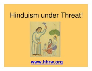 Hinduism under Threat!




      www.hhrw.org
 
