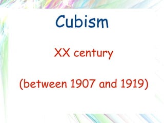 Cubism XX century (between 1907 and 1919) 