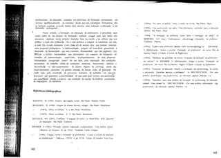 profissionais da educação, reunidos em processos de formação permanente, em
serviço, aperfeiçoamento ou extensão, desde que tais estratégias formadoras não
se limitem a pensar a escola dentro dela mesma, nem reduzam a educação à sua
dimensão instrucional.
Nesse sentido, a formação ou educação de professores é percebida aqui
como parte de um projeto de formação cultural, crucial para que todos nós
possamos repensar nossa própria inserção hoje na escola e na cultura que nos
produz e é por nós produzida. Se a vida política e cultural se manifesta em nós,
a cada dia, a cada momento e em cada um de nossos atos, que tomam concreta
uma proposta pedagógica, a implementação precisa ser concebida garantindo a
dimensão de humanidade que nos constitui. Humanidade que não podemos nos
arriscar a perder; humanidade que precisamos ser capazes de assegurar no
trabalho de administração, supervisão, acompanhamento de uma proposta.
Humanidade assegurada como? De um lado, pela superação das condições
desumanas de trabalho (falta de condições materiais, baixíssimos salários e
inexistência ou não-cumprimento de planos dignos de carreira), ainda tão
freqUentemente presentes na grande maioria de nossas redes de educação. De
outro lado, pela existência de processos humanos de trabalho, em especial
processos que garantam a possibilidade de que cada qual exerça sua autonomia,
sua capacidade crítica e criativa, sua condição de sujeito da história, constituído
de linguagem, de narrativa.
--- (1993a). Por entre as pedras: Anna e sonho na escola. São Paulo: Ática.
--- (1993b). Com apré-escola nas mãos: Uma alternativa curricular para a educação
infantil. São Paulo: Ática.
--- (1994). "A formação do professor como leitor e construtor do saber". ln:
MOREIRA, A.F. (org.). Conhecimento educacional e fonnação do professor.
Campinas: Papirus.
--- (1995a). "Carta a uma professora falando sobre escolaecidadania".ln: KRAMER,
S. Alfabetização, leitura e escrita: Fonnação de professores em curso. Rio de
Janeiro: Papéis e Cópias e Escola de Professores.
--- (1995b). "Melhoria da qualidade do ensino: O desafio da formação de professores
em serviço". ln: KRAMER, S. Alfabetização. leitura e escrita: Formação de
professores em curso. Rio de Janeiro: Papéis e Cópias e Escola de Professores.
--- (1995c). "Currículo de educação infantil e a formação dos profissionais de creche
e pré-escola: Questões teóricas e polêmicas". ln: MEC/SEF/COEDI. Por uma
política de formação dos profissionais da educação infantil. Brasília: s.n.
--- (1995d). "Subsídios para uma política de formação do profissional da educação
infantil: Uma síntese".ln: MEC/SEF/COEDL Por uma política deformação dos
profissionais da educação infantil. Brasília: s.n.
BAKHTIN, M. (1992). Estética da criação verbal. São Paulo: Martins Fontes.
BENJAMIN, W. (1984). Origem do drama barroco alemão. São Paulo: Brasiliense.
--- (1987a). Obras escolhidas. V. I. São Paulo: Brasiliense.
--- (1987b). Obras escolhidas. V. 11. São Paulo: Brasiliense.
DIETSZCR, M.J. (1991). "Cartilhas: A negação do leitor", /n: MARTINS, M.R. Questões
de linguagem. São Paulo: Contexto.
KRAMER, S. (1982). "Privação cultural e educação compensatória: Uma análise crítica",
Cadernos de Pesquisa 42, pp. 54-62, Fundação Carlos Chagas.
--- (1988). "Língua escrita e formação de professores: A cara e a coroa do processo
de alfabetização", Cadernos CEVEC 4, pp. 47-50. Centro de Estudos Vera Cruz.
 