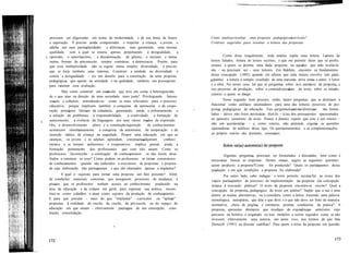 precisam ser aligeiradas em nome da modernidade e de sua ânsia de futuro
e superação. É preciso ainda compreender e respeitar a criança, o jovem, o
adulto nas suas particularidades e diferenças, mas garantindo uma mesma
qualidade, sem a qual se estaria apenas perpetuando a desigualdade, a
I, opressão, o autoritarismo, a discriminação de gênero, o racismo e tantas
outras formas de preconceito sempre contrárias à democracia. Porém, para
que essa multiplicidade não se esgote numa simples diversidade, é preciso
que se forje também uma sintonia. Construir a unidade na diversidade e
contra a desigualdade - eis um desafio para a construção de uma proposta
pedagógica que aposte na seriedade e na qualidade, também um pressuposto
para orientar essa avaliação.
Mas como construir um currículo que leve em conta a heterogeneida-
de e que atue na direção de uma sociedade mais justa? Privilegiando fatores
sociais e culturais, entendendo-os como os mais relevantes para o processo
educativo, porque implicam também a conquista da autonomia e da coope-
ração, princípios básicos da cidadania, garantindo, ainda, o enfrentamento e
a solução de problemas, a responsabilidade, a criatividade, a formação de
autoconceito, a vivência da linguagem nos seus vários modos de expressão.
Ora, o desenvolvimento pleno e a construção/aquisição de conhecimentos
acontecem simultaneamente à conquista da autonomia, da cooperação e da
inserção crítica da criança na sociedade. Propor uma educação em que as
crianças, os jovens e os adultos aprendam, construam/adquiram conheci-
mentos e se tornem autônomos e cooperativos implica pensar, ainda, a
formação permanente dos profissionais que com eles atuam. Como os
professores favorecerão a construção de conhecimentos se não forem desa-
fiados a construir os seus? Como podem os professores se tornar construtores
de conhecimentos quando são reduzidos a executores de propostas e projetos
de cuja elaboração não participaram e que são chamados apenas a implantar?
E qual o ~equisito para tornar uma proposta um fato presente? Além
de condições materiais concretas que assegurem processos de mudança, é
preciso que os professores tenham acesso ao conhecimento produzido na
área da educação e da cultura em geral, para repensar sua prática, recons-
truir-se como cidadãos e atuar como sujeitos da produção de conhecimento.
E para que possam - mais do que "implantar" currículos ou "aplicar"
propostas à realidade da escola, da creche, da pré-escola ou do espaço de
educação em que atuam - efetivamente participar de sua concepção, cons-
trução, consolidação.
Como analisar/avaliar uma proposta pedagógica/currículo?
Critérios sugeridos para orientar a leitura das propostas
Como disse inicialmente, toda análise supõe uma leitura. Leitura de
textos falados, leitura de textos escritos, o que me permite dizer que os profis-
sionais a quem se destina uma dada proposta ou aqueles que irão avaliá-Ia
são - ou precisam ser - seus leitores. Em Bakhtin, encontro os fundamentos
dessa concepção (1992) quando ele afirma que toda leitura envolve três parti-
cipantes: a leitura é sempre resultado de uma parceria ativa entre o autor, o leitor
e a obra. No nosso caso, há que se perguntar sobre o(s) autor(es) da proposta e
seu processo de produção, sobre o conteúdo/produto do texto, sobre os interIo-
cutores a quem se dirige.
Neste segundo item procuro, então, trazer perguntas que se destinam a
funcionar como critérios orientadores para uma das leituras possíveis de pro-
postas pedagógicas de educação. Tais perguntaslcritérios/diretrizes são formu-
lados - talvez não fosse necessário dizê-Io ~ à luz dos pressupostos apresentados
no primeiro momento do texto. Nunca é demais repetir que este é um roteiro -
não um questionário - e, como roteiro, não pretende esgotar as questões
orientadoras de análises desse tipo. Os questionamentos e as complementações
ao próprio roteiro são, portanto, essenciais.
Algumas perguntas precisam ser formuladas e discutidas, bem como é
necessário buscar as respostas. Dentre outras, sugiro as seguintes questões:
quem produziu a proposta?Como foi produzida? Quais os participantes dessa
produção e em que condições a proposta foi elaborada?
Por outro lado, cabe indagar: o texto permite escutar/ler as vozes dos
vários participantes do processo de implementação da proposta (da concepção
teórica à execução prática)? O texto da proposta encontra-se escrito? Qual a
concepção de proposta pedagógica do texto em análise? Supõe que a sua é uma
dentre as muitas alternativas, ou a considera como a única, trazendo uma palavra
monológica, autoritária, que dita o que deve e o que não deve ser feito de maneira
normativa, cheia de jargões e estruturas prontas condutoras da prática? A
proposta apresenta diretrizes que resultam de experiências anteriores cujo
percurso na história é resgatado ou traz modelos a serem seguidos como se não
tivessem efetivamente uma autoria, um autor vivo, nos termos de que fala
Dietszch (1991) ao discutir cartilhas? Para quem o texto da proposta em questão
 