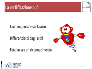 7
Lacertificazionepuò
Farci migliorare sul lavoro
Differenziarci dagli altri
Farci avere un riconoscimento
 
