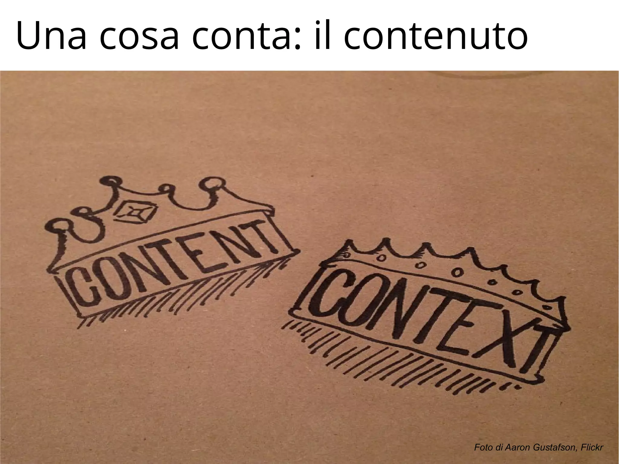 Una cosa conta: il contenuto
Foto di Aaron Gustafson, Flickr