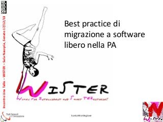 Incontro Una Talks – WISTER – Sala Nassyria, Senato 17/12/13

Best practice di
migrazione a software
libero nella PA

Sonia Montegiove

 