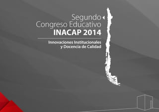 Segundo ‹ 
Congreso Educativo 
INACAP 2014 
 