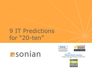 9 IT Predictions
for “20-ten”


                   Finalist: Storage Product of the Year
 
