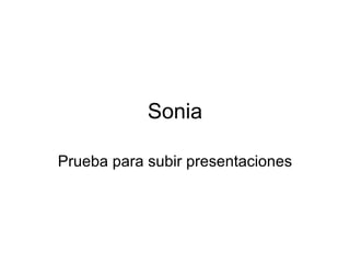 Sonia Prueba para subir presentaciones 