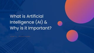 What is Artificial
Intelligence (AI) &
Why is it Important?
S O N I A R A N D H A W A
 
