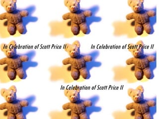In Celebration of Scott Price II  In Celebration of Scott Price II In Celebration of Scott Price II 