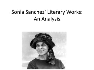 Sonia Sanchez’ Literary Works:
         An Analysis
 