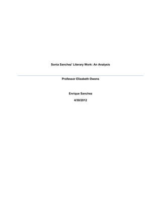 Sonia Sanchez’ Literary Work: An Analysis



       Professor Elizabeth Owens




            Enrique Sanchez

                4/30/2012
 