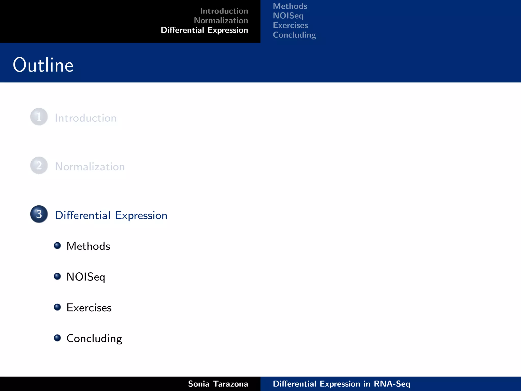 Methods
                                    Introduction
                                                   NOISeq
                                  Normalization
                                                   Exercises
                          Diﬀerential Expression
                                                   Concluding


Outline

  1   Introduction



  2   Normalization



  3   Diﬀerential Expression

        Methods

        NOISeq

        Exercises

        Concluding


                                Sonia Tarazona     Diﬀerential Expression in RNA-Seq
 