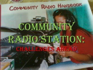 Community
radio station:
Challenges ahead

 