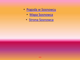 • Pogoda w Sosnowcu
• Mapa Sosnowca
• Strona Sosnowca
WSB
 