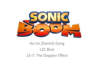 Ao Lin (Daniel) Gong
L2C Blue
15-7: The Doppler Effect
 