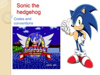 Sonic the
hedgehog
Codes and
conventions
 