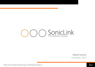 SonicLink
microphone arrays

Daniel Leonov
november 2013
http://microphonearrays.freehphosting.ru

1|12

 