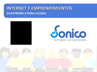 Colonizando Hispano Parlantes INTERNET Y EMPRENDIMIENTOS Social Media y Redes sociales 