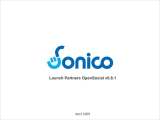 Launch Partners OpenSocial v0.8.1




            April 2009
 