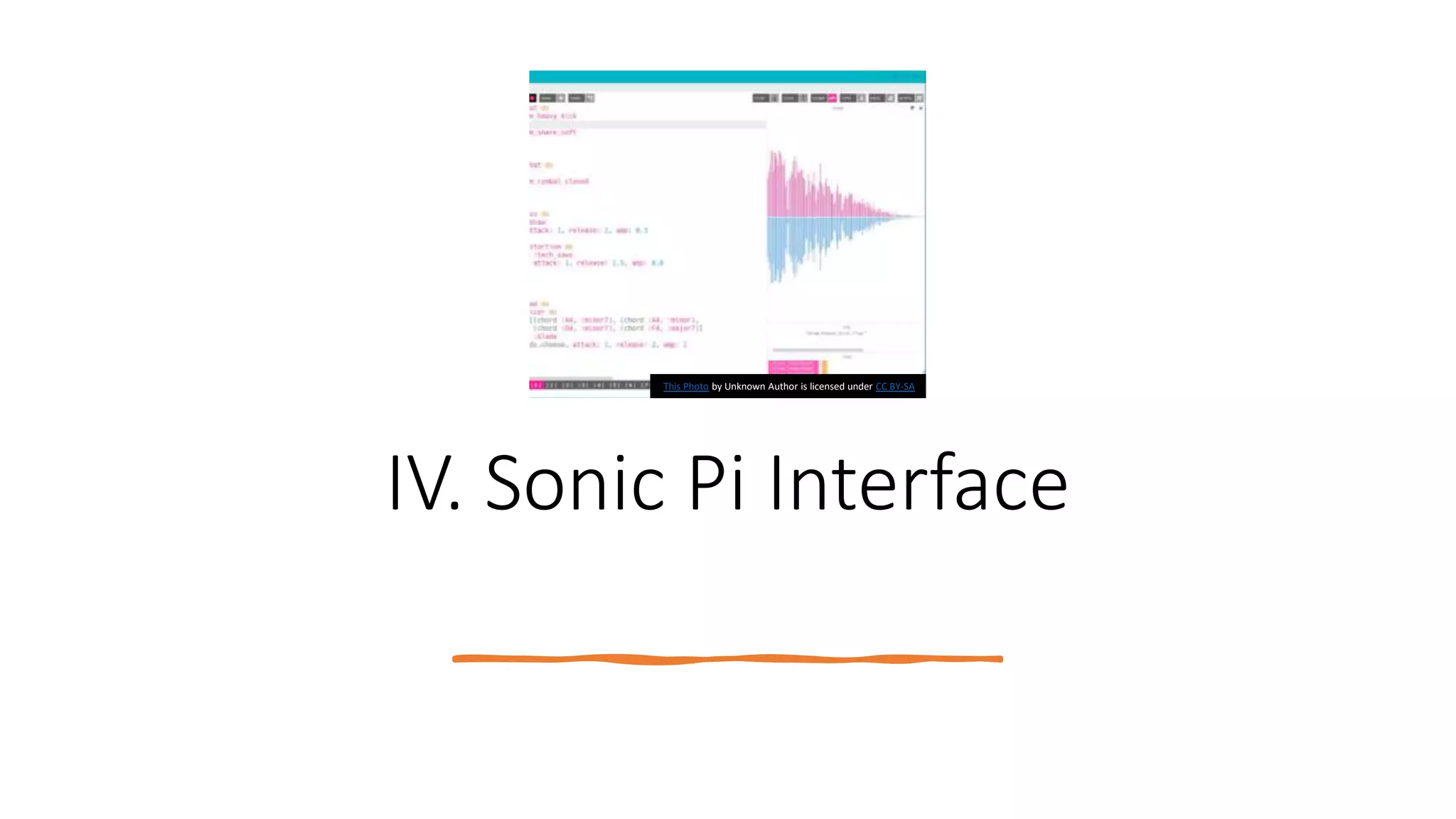 IV. Sonic Pi Interface
This Photo by Unknown Author is licensed under CC BY-SA
 