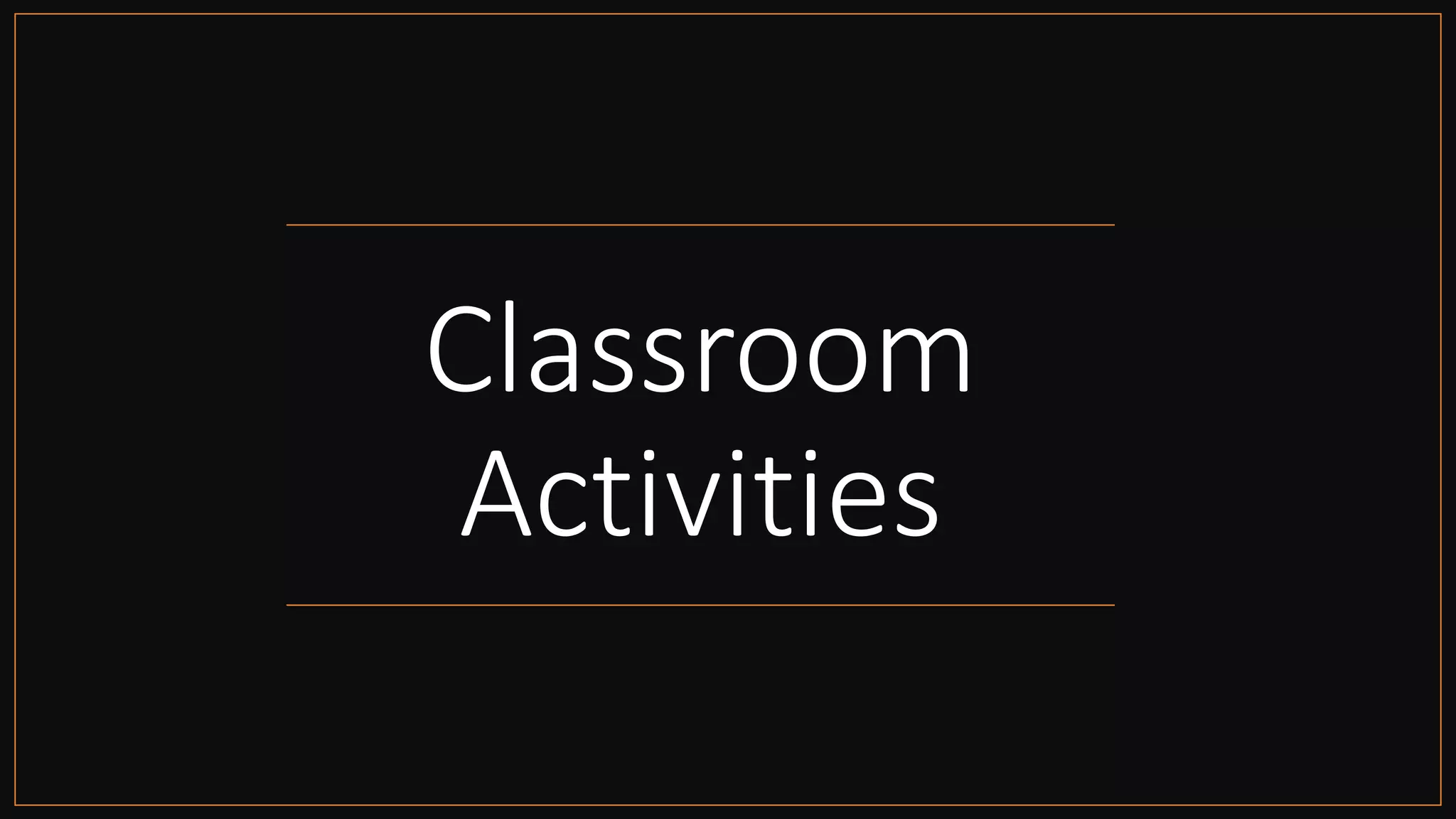 Classroom
Activities
 