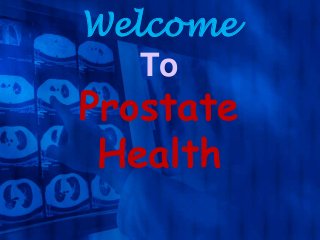 Welcome
To

Prostate
Health

 