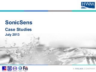 SonicSens 
Case Studies 
July 2013 
 