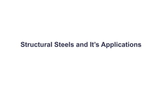 Structural Steels and It’s Applications
 